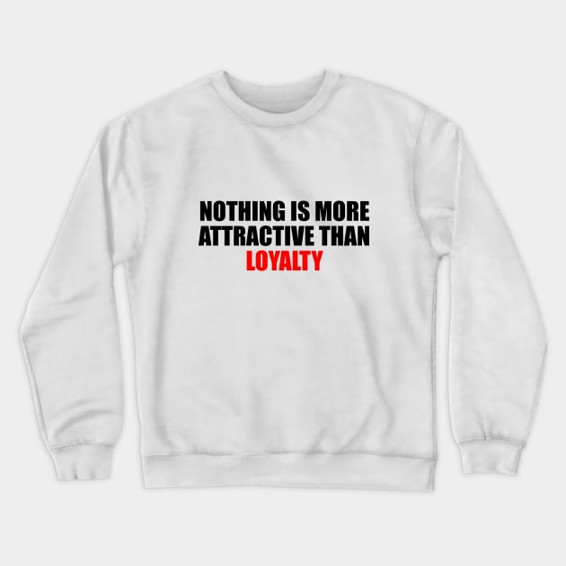 Nothing is more attractive than loyalty Crewneck Sweatshirt by D1FF3R3NT